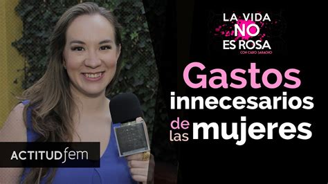 Los Gastos Innecesarios Que Hacemos Todas Las Mujeres Actitudfem