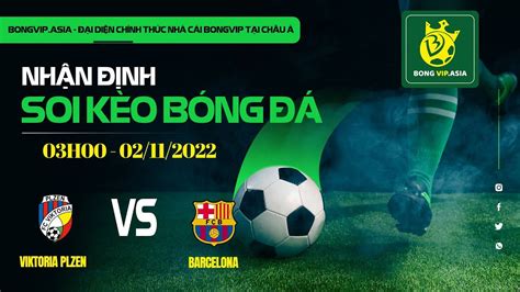 Bongvip Soi K O Nh N Nh Viktoria Plzen Vs Barcelona H