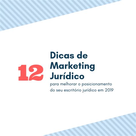 12 Dicas de Marketing Jurídico para melhorar o posicionamento do seu