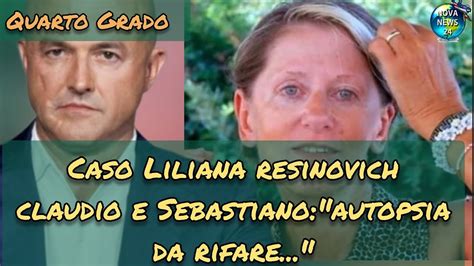 Quarto Grado Caso Liliana Resinovich Claudio Sterpin E Sebastiano