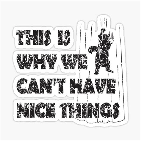 This Is Why We Cant Have Nice Things Sticker For Sale By