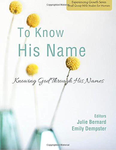 To Know His Name Knowing God Through His Names Experiencing Growth