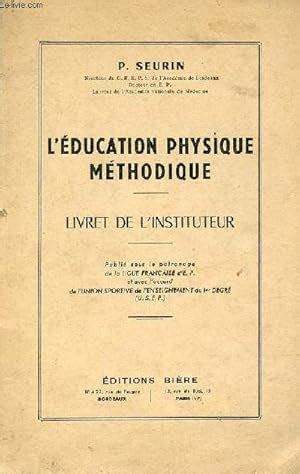 L éducation physique méthodique Livret de l instituteur by P Seurin