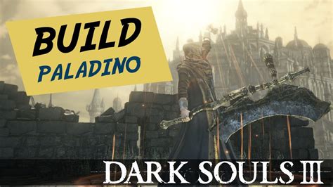 Dark Souls 3 Builds O Paladino Força Fé Mais De 850 De Dano Youtube