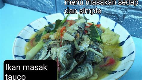 Cara Masak Tauco Ikan Simple Mudah Dengan Bahan Seadanya Youtube