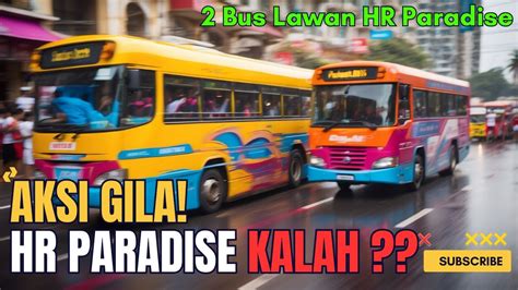 Bagaimana Mungkin Bus HR Paradise Bisa Bisa Nya Di Permainkan Oleh 2