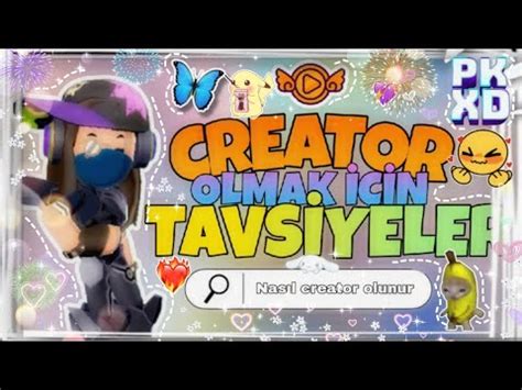 CREATOR OLMAK İSTEYENLER İÇİN TAVSİYELER PK XD MELOYT PK XD TÜRKÇE