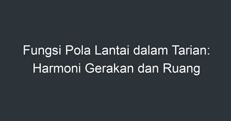 Fungsi Pola Lantai Dalam Tarian Harmoni Gerakan Dan Ruang Artikel