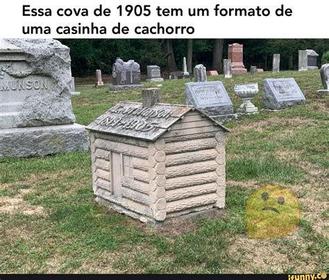 Essa Cova De 1905 Tem Um Formato De Uma Casinha De Cachorro IFunny Brazil