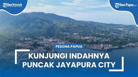 Kunjungi Indahnya Puncak Jayapura City Bisa Lihat Indahnya Kota