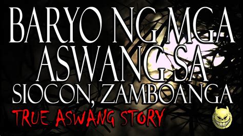 BARYO NG MGA ASWANG SA SIOCON ZAMBOANGA TRUE ASWANG STORY YouTube