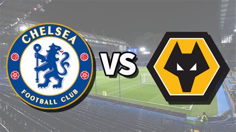 Chelsea Vs Wolves Live Stream How To Watch Premier League Game Online