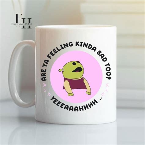 Are You Feeling Mad Coffee Mug Are You Feeling Kinda Sad Too Mug Etsy Canada