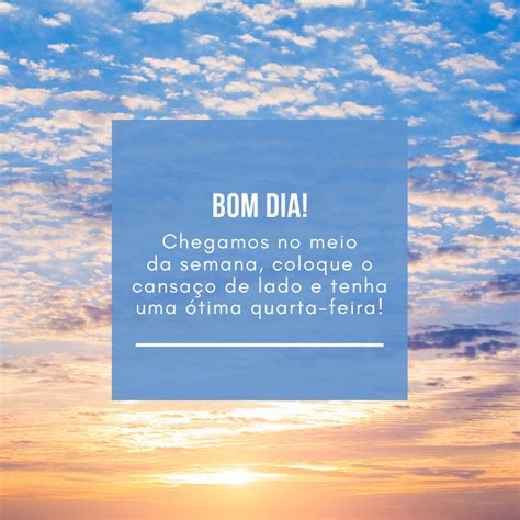 Imagens De Bom Dia E Feliz Quarta Feira Para Compartilhar No Facebook