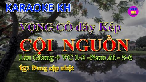 CỘI NGUỒN Karaoke KH Liu Giang Nam Ai Vọng cổ dây kép thấp YouTube