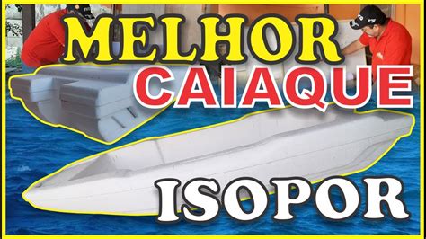 Como Fazer Caiaque De Isopor Youtube