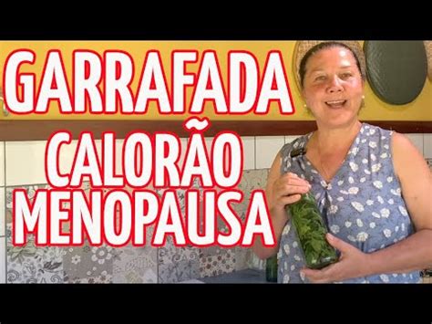 Garrafada Para Amenizar O Calor O Da Menopausa Cura Natural Youtube