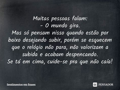 Muitas Pessoas Falam O Mundo Gira Sentimentos Em Frases Pensador