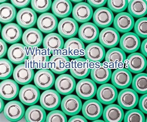 Are Lithium Batteries Dangerous What Makes Lithium Batteries Safe