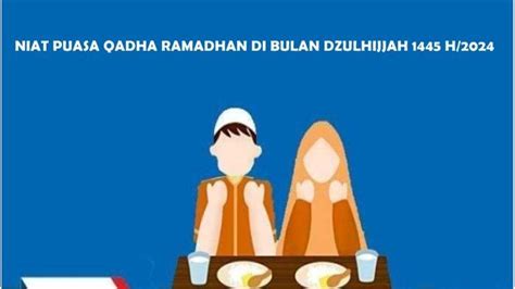 Niat Puasa Qadha Ramadhan Di Bulan Dzulhijjah 1445 H2024 Tata Cara Jadwal Puasa Bulan