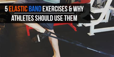 5 Elastic Band Exercises & Why Athletes Should Use Them