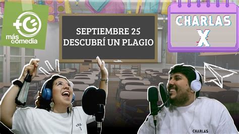 Septiembre 25 Descubrí un plagio Charlas X YouTube