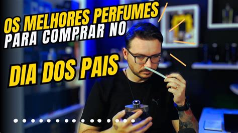 Os Melhores Perfumes Masculinos Para O Dia Dos Pais Perfumes Que Todo