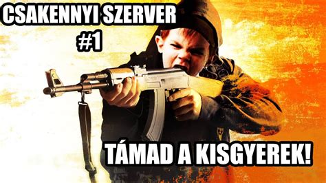 CS GO Csakennyi szerver 1 Kisgyerek feltűnt HOLA YouTube