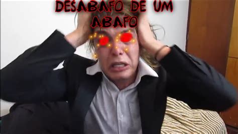 Ytpbr Desabafo De Um Homem Desabafo De Um Abafo Youtube