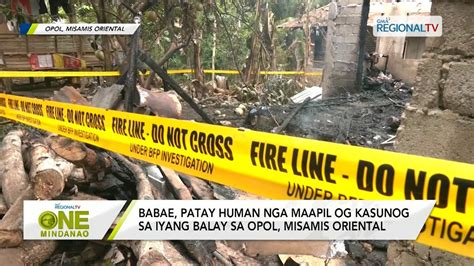 One Mindanao Babae Patay Human Nga Maapil Og Kasunog Sa Iyang Balay