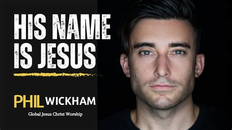 His Name Is Jesus Phil Wickham Global Jesus Christ Worship X264 YouTube