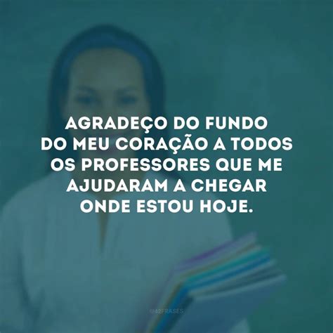 Frases De Agradecimento Para Professores Que S O Refer Ncia