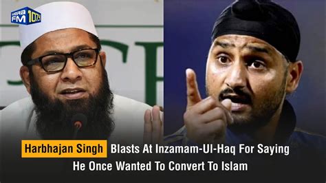 Another Gaffe By Inzamam Ul Haq Says Harbhajan Singh Was Close To