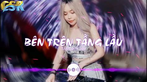 Bên Trên Tầng Lầu Remix Em Ơi Đừng Khóc Bóng Tối Trước Mắt Sẽ Bắt Em