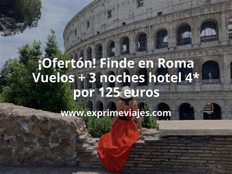 Fin De Semana Roma Vuelos Noches Hotel Por Euros