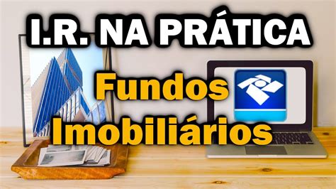 Como Declarar Fundos Imobiliários Fiis No Imposto De Renda 2023 Na PrÁtica Youtube