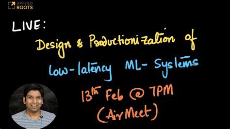 Design And Productionization Of Low Latency Ml Systems Live Session