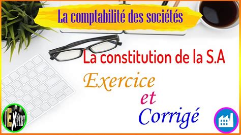 Comptabilit Des Soci T S La Constitution De La S A Exercice Corrig