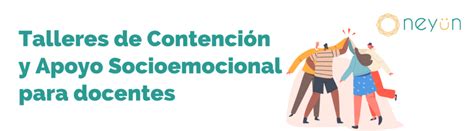 Talleres De Contención Y Apoyo Socioemocional Para Docentes Neyün