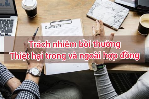 Top 11 so sánh trách nhiệm bồi thường thiệt hại trong hợp đồng và ngoài