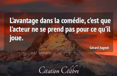 Citation Gérard Jugnot Comedie L Avantage Dans La Comédie C Est Que L Acteur Ne Se Prend