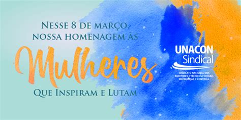 Mulheres Que Inspiram E Lutam Unacon Sindical Homenageia Servidoras