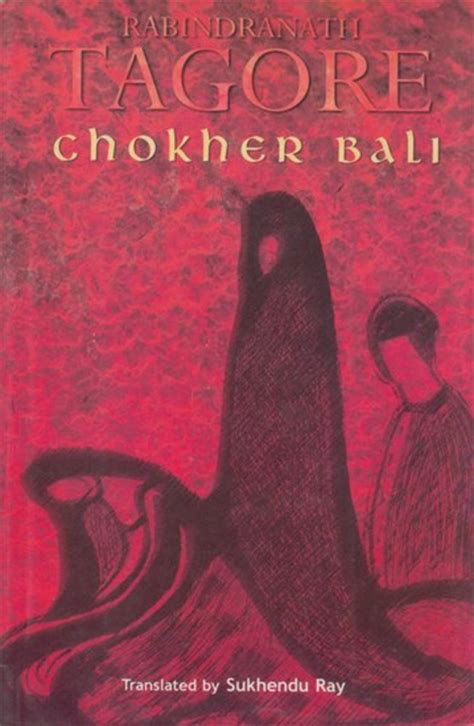 Rabindranath Tagore's Norm-Defying Novel, Chokher Bali | Owlcation