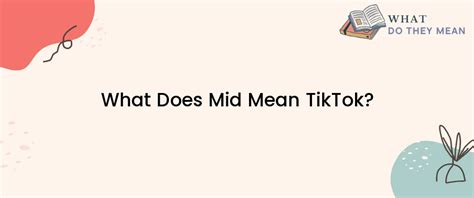 What Does Mid Mean Tiktok What Do They Mean