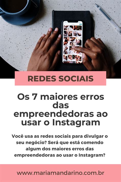 Os 7 Maiores Erros Das Empreendedoras Ao Usar O Instagram Maria Mandarino