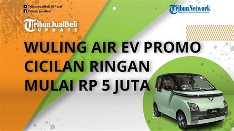 Menggiurkan Mobil Listrik Wuling Air Ev Dapat Promo Awal Tahun