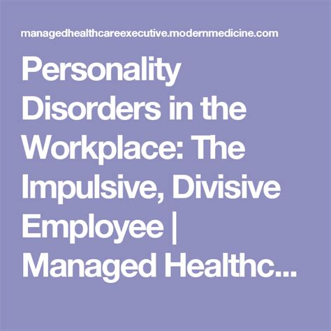 Personality Disorders In The Workplace The Impulsive Divisive Employee Managed Healthcare