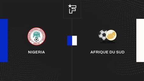 Résultat Nigeria Afrique du Sud 1 1 la 3e journée de Eliminatoires