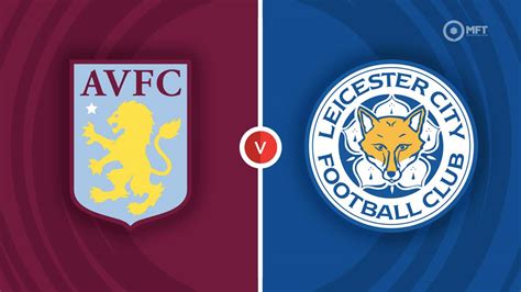 Aston Villa Vs Leicester City Prediction And Betting Tips