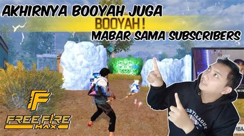 AKHIRNYA BOOYAH JUGA MABAR SAMA SUBSCRIBER MANTAP CUYY FREE FIRE